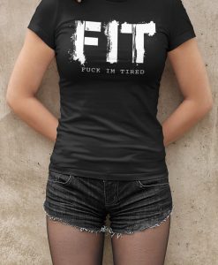 FIT - Fuck Im Tired - womens workout shirt