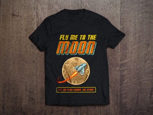 Fly Me To The Moon Let Me Play Among The Stars Unisex T-Shirt