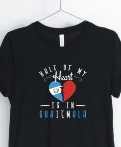 Half Of My Heart Is In Guatemala Unisex Shirt
