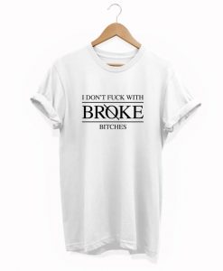 I don't mess with broke shirt