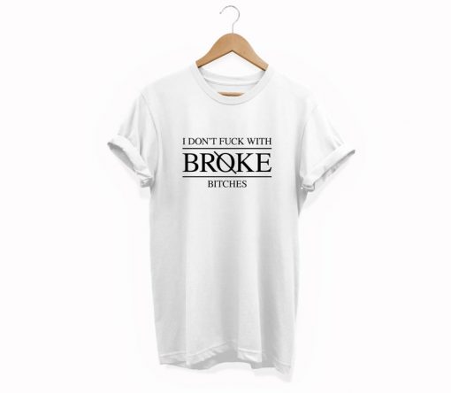 I don't mess with broke shirt