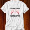 It's A Beautiful Day To Save Lives Shirt