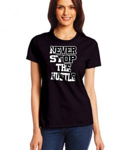 NEVER STOP the HUSTLE motivational statement great quality awesome graphic black t shirt