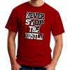 NEVER STOP the HUSTLE motivational statement great quality awesome graphic red t shirt