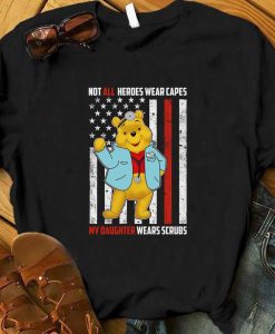 Not All Heroes Wear Capes My Daughter Wears Scrubs Pooh Shirt