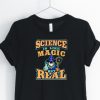 Science Is Like Magic But Real Unisex Shirt