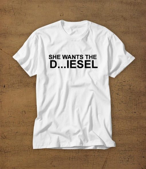 She Wants The D Diesel Tshirt