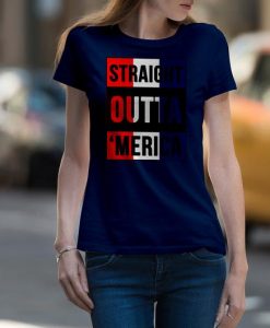 Straight Outta 'Merica t shirt