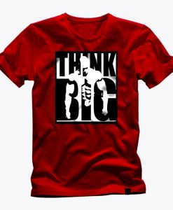 THINK BIG t shirt