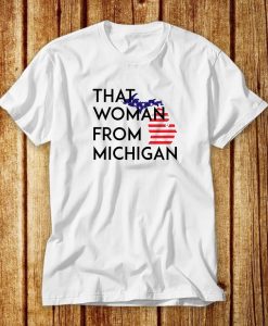 That Woman From Michigan Shirt