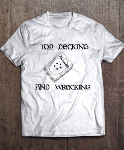 Top Decking and Wrecking Shirt