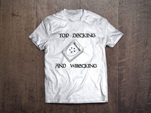 Top Decking and Wrecking Shirt