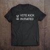 Vote Kick Initiated t shirt