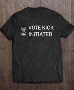 Vote Kick Initiated t shirt