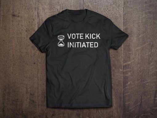 Vote Kick Initiated t shirt