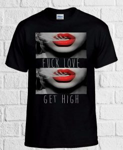 Fck Love Get High Smoking Sexy Lady unisex T Shirt
