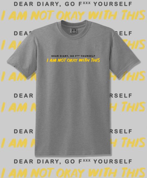 Im not okay dear diary go fxxx your self TV Series 2020 Unisex T-Shirt