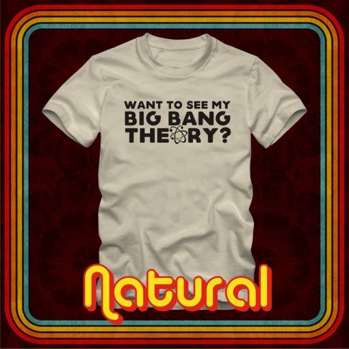 Want To See My BIG BANG THEORY - T-Shirt