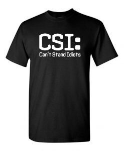 CSI-Cant-Stand-Idiots-t-shirt