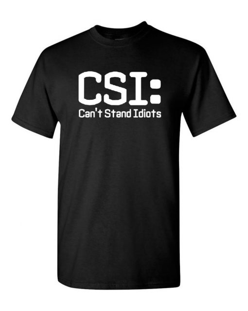 CSI-Cant-Stand-Idiots-t-shirt