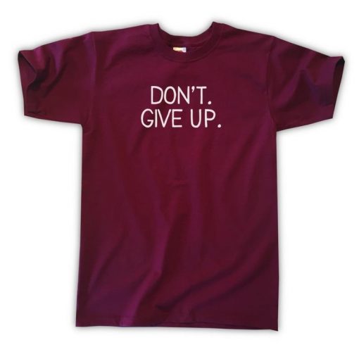 Don't. Give Up. T-Shirt