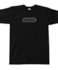 I Hate You T-Shirt