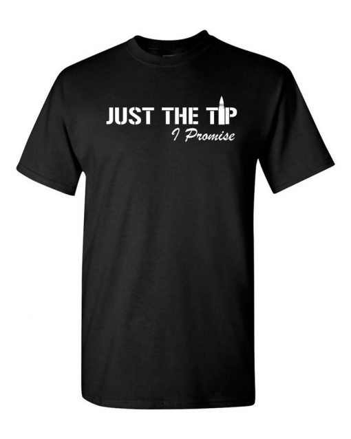 Just The Tip I Promise T-Shirt