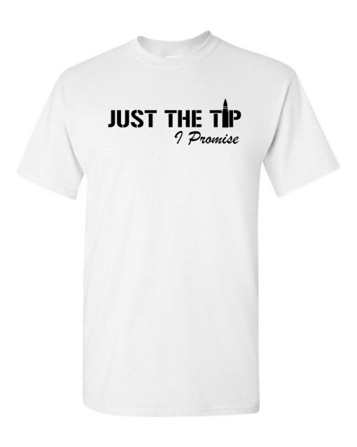 Just The Tip I Promise white T-Shirt