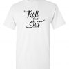 Roll That SH-T T-shirts