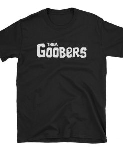 Them Goobers t-shirt