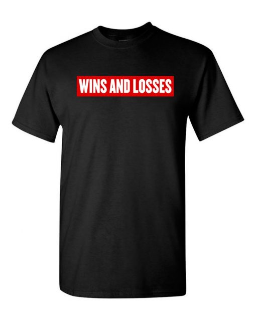 Wins and Losses t shirt