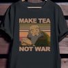 Avatar Uncle Iroh Make Tea Not War Shirt