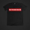 Don't Breath Near ME t shirt