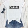 Enough - Tshirt