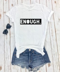 Enough - Tshirt