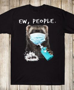 Ew People Washing Hand Medical Mask Ferret Funny Tshirt