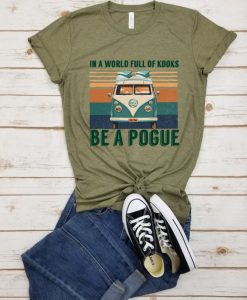 In A World Full of Kooks Be A Pogue- Tshirt