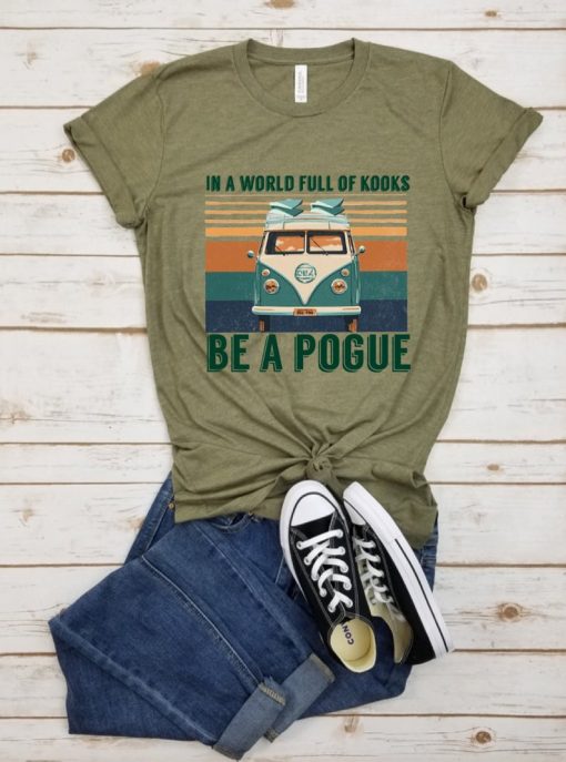 In A World Full of Kooks Be A Pogue- Tshirt