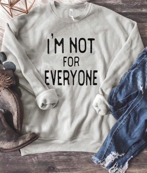 I’m Not For Everyone Sweatshirt