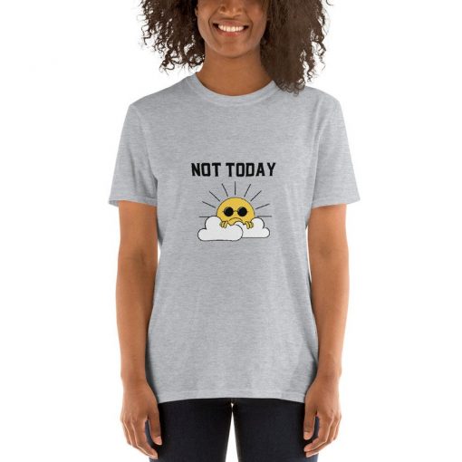 Not Today Unisex T-Shirt