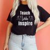 Teach love inspire shirt