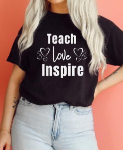 Teach love inspire shirt