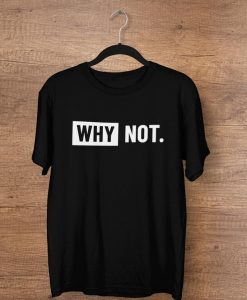 WHY NOT T-shirt