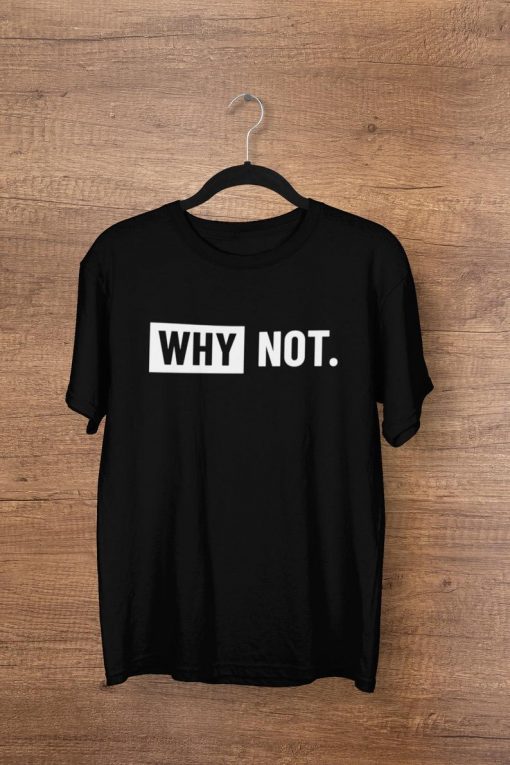 WHY NOT T-shirt