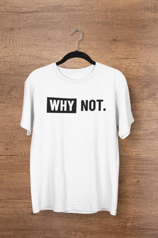 WHY NOT T-shirts