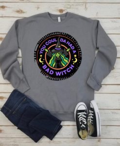 You Coulda Had A Bad Witch - Sweatshirt
