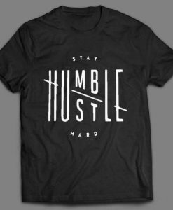 STAY HUMBLE HUSTLE Hard Old School Rap Design Shirt