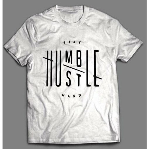 STAY HUMBLE HUSTLE Hard Old School Rap Design Shirts