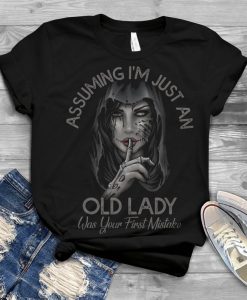 Assuming i'm just an old lady was your first mistake T-Shirt