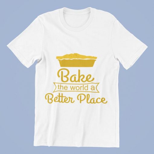 Bake the world a Better Place T-Shirt